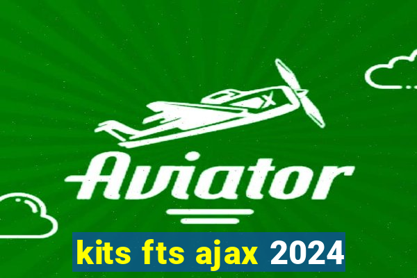 kits fts ajax 2024